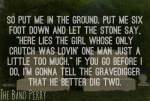 Better Dig Two- The Band Perry. LOVE this song.
