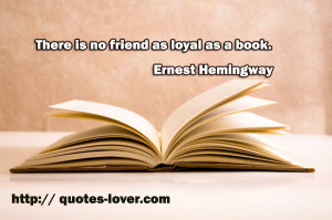 There Is No Friend As Loyal As A Book ~ Books Quotes