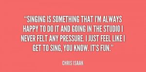 quote-Chris-Isaak-singing-is-something-that-im-always-happy-95649