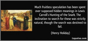 ... natural, though the search was destined to fail. - Henry Holiday