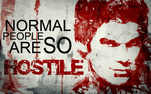 murdermondays:“Normal people are so hostile”. Dexter wallpaper.