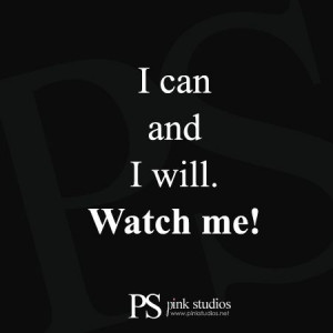 can and i will. Watch me!