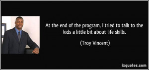 ... to talk to the kids a little bit about life skills. - Troy Vincent
