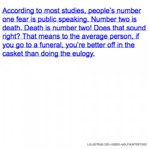 to most studies, people’s number one fear is public speaking. Number ...