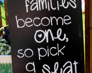 ... families become one, so pick a seat not a side - No Seating Plan Sign