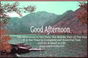 Good Afternoon - The Afternoon Is Not Only The Middle Part of The Day ...