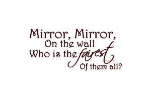 Mirror Mirror On The Wall Who Is The Fairest Of Them All Wall Decal ...