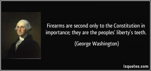 Firearms are second only to the Constitution in importance; they are ...