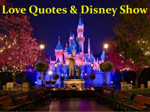 Love Quotes & Disney Show!!!