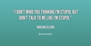quote-Harlan-Ellison-i-dont-mind-you-thinking-im-stupid-82360.png