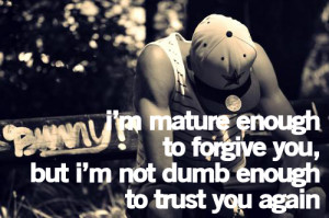 dumb, forgive, mature, quote, trust