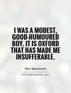 modest good humoured boy It is Oxford that has made me insufferable