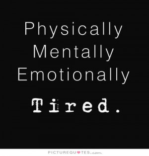 Tired Quotes Tired picture quote #1