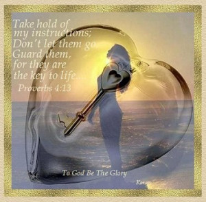 Take hold of my instructions. Don't let them go. Guard them, for they ...