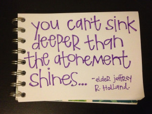 You can't sink deeper than the atonement shines.