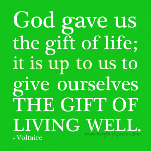 ... life; it is up to us to give ourselves the gift of living well