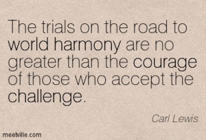 The Trials On The Road To World Harmony Are No Greater Than The ...
