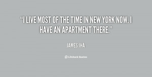 ... live most of the time in New York now. I have an apartment there