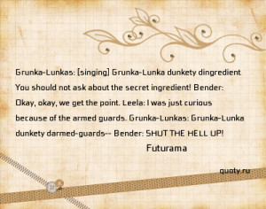 Grunka-Lunkas: [singing] Grunka-Lunka dunkety dingredient You should ...