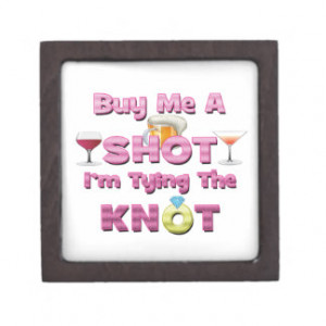 buy me a shot i'm tying the knot sayings quotes premium gift boxes
