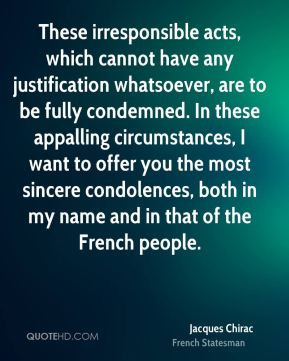Jacques Chirac - These irresponsible acts, which cannot have any ...