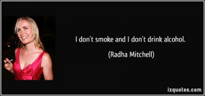 don't smoke and I don't drink alcohol. - Radha Mitchell