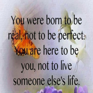 You Were Born To Be Real....