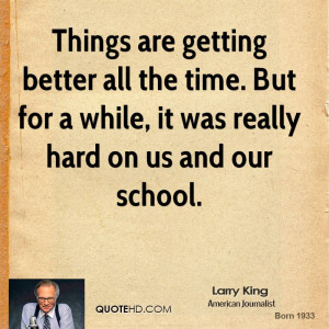 Things are getting better all the time. But for a while, it was really ...