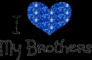 love my brothers quotes or s photo: I LOVE MY BROTHERS ...