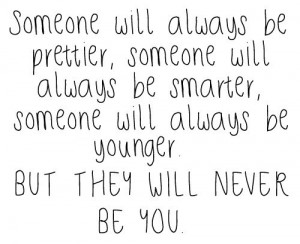 ... www.pics22.com/someone-will-always-be-prettier-being-yourself-quote