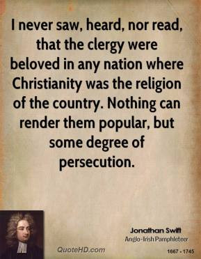 Jonathan Swift - I never saw, heard, nor read, that the clergy were ...
