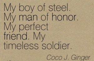 My Boy of Steel. My man of Honor. My Perfect Friend. My Timeless ...