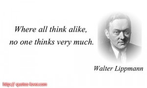 Where all think alike, no one thinks very much. #PictureQuote by ...