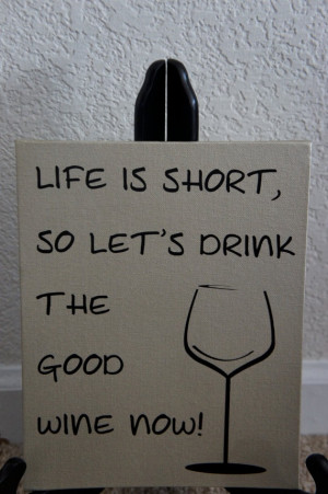 Life is short so let's drink the good wine now. Great mother's day ...