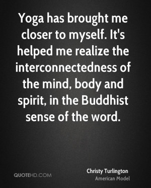 me closer to myself. It's helped me realize the interconnectedness ...