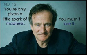 Words of Inspiration by Robin Williams... you musn't lose your little ...