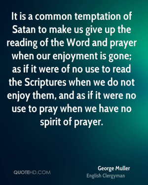 It is a common temptation of Satan to make us give up the reading of ...