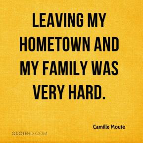 Camille Moute - Leaving my hometown and my family was very hard.