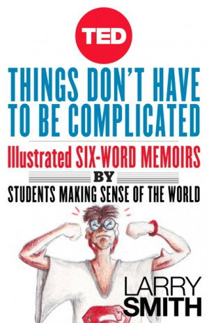 ... : Illustrated Six-Word Memoirs by Students Making Sense of the World