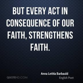 Anna Letitia Barbauld - But every act in consequence of our faith ...