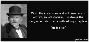 When the imagination and will power are in conflict, are antagonistic ...