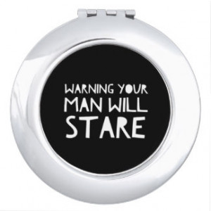 Girly Quotes Your Man Will Stare BLK/WHT Mirror Makeup Mirror