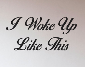 Woke Up Like This - Beyonce - Vin yl Wall Decoration - Quote ...