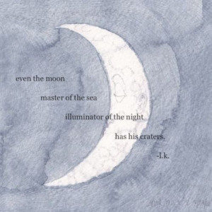 even the moon master of the sea illuminator of the night has its ...