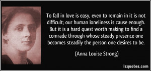 To fall in love is easy, even to remain in it is not difficult; our ...