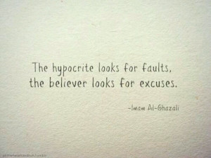 ... for faults, the believer looks for excuses. Imam Al Ghazali. Islam