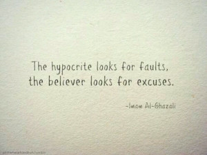 ... for faults, the believer looks for excuses. Imam Al Ghazali. Islam