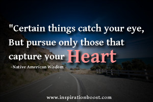 Native American Wisdom- Pursue Your Heart