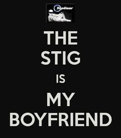The Stig is my boyfriend