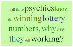 If all those psychics know the winning lottery numbers, why are they ...